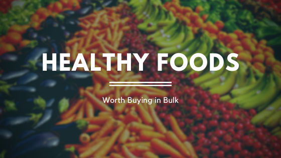 Healthy Foods Worth Buying in Bulk